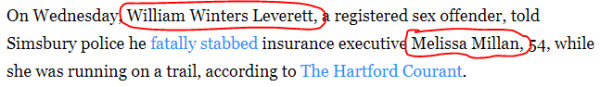 On Wednesday, William Winters Leverett, a registered sex offender, told Simsbury police he fatally stabbed insurance executive Melissa Millan, 54, while she was running on a trail, according to The Hartford Courant.