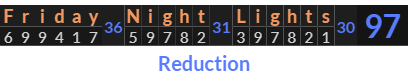 "Friday Night Lights" = 97 (Reduction)