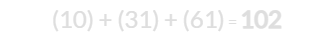 (10) + (31) + (61) = 102