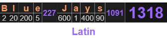 "Blue Jays" = 1318 (Latin)
