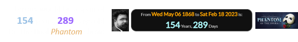 Leroux would be a span of 154 years, 289 days old for the final Phantom show:
