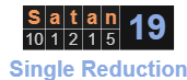 Satan = 19 Single Reduction