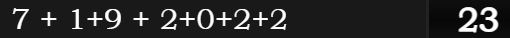 7 + 1+9 + 2+0+2+2 = 23