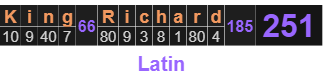 King Richard = 251 Latin