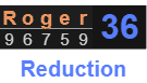 "Roger" = 36 (Reduction)