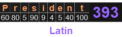 "President" = 393 (Latin)