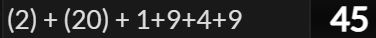 (2) + (20) + 1+9+4+9 = 45