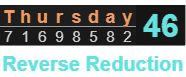 "Thursday" = 46 (Reverse Reduction)
