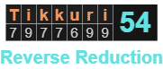 "Tikkuri" = 54 (Reverse Reduction)