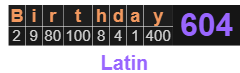 Birthday = 604 Latin