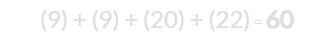 (9) + (9) + (20) + (22) = 60