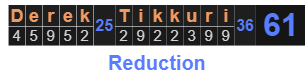 Derek Tikkuri = 61 Reduction