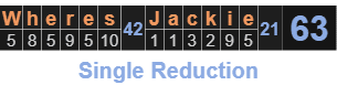 "Wheres Jackie" = 63 (Single Reduction)