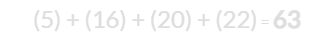 (5) + (16) + (20) + (22) = 63 = 63