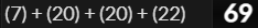 (7) + (20) + (20) + (22) = 69