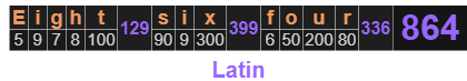 Eight six four = 864 Latin