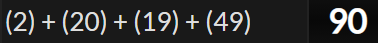 (2) + (20) + (19) + (49) = 90