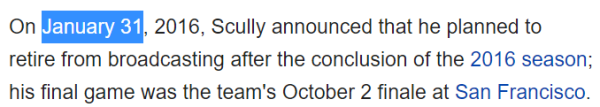 On January 31, 2016, Scully announced that he planned to retire from broadcasting after the conclusion of the 2016 season; his final game was the team's October 2 finale at San Francisco.