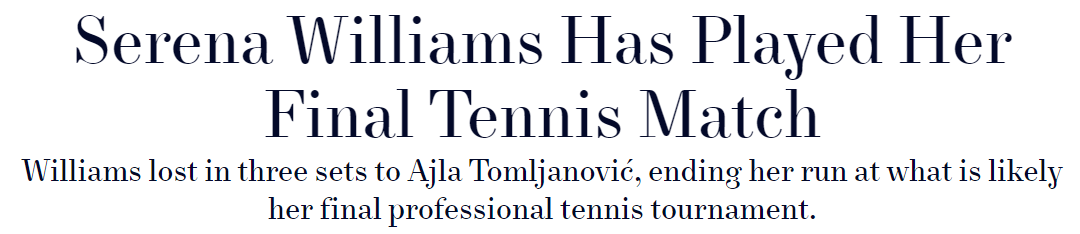 Serena Williams Has Played Her Final Tennis Match Williams lost in three sets to Ajla Tomljanović, ending her run at what is likely her final professional tennis tournament.