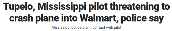 Tupelo, Mississippi pilot threatening to crash plane into Walmart, police say Mississippi police are in contact with pilot