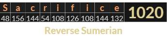 "Sacrifice" = 1020 (Reverse Sumerian)