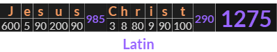 "Jesus Christ" = 1275 (Latin)