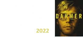 The Netflix miniseries Dahmer – Monster: The Jeffrey Dahmer Story was released in the year 2022.