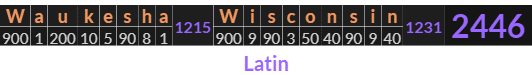 "Waukesha Wisconsin" = 2446 (Latin)