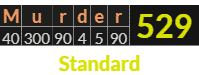 "Murder" = 529 (Standard)