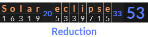 "Solar eclipse" = 53 (Reduction)