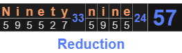 "Ninety nine" = 57 (Reduction)