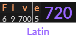 "Five" = 720 (Latin)
