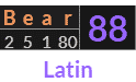 Bear = 88 Latin