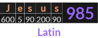 "Jesus" = 985 (Latin)