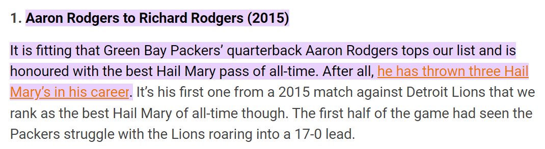 Aaron Rodgers to Richard Rodgers (2015) It is fitting that Green Bay Packers’ quarterback Aaron Rodgers tops our list and is honoured with the best Hail Mary pass of all-time. After all, he has thrown three Hail Mary’s in his career. It’s his first one from a 2015 match against Detroit Lions that we rank as the best Hail Mary of all-time though. The first half of the game had seen the Packers struggle with the Lions roaring into a 17-0 lead.