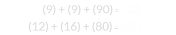 (9) + (9) + (90) = 108 and (12) + (16) + (80) = 108