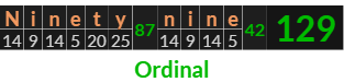 "Ninety nine" = 129 (Ordinal)