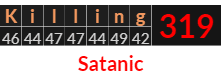 "Killing" = 319 (Satanic)