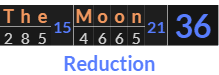 "The Moon" = 36 (Reduction)