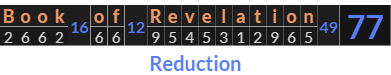 "Book of Revelation" = 77 (Reduction)