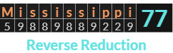 "Mississippi" = 77 (Reverse Reduction)