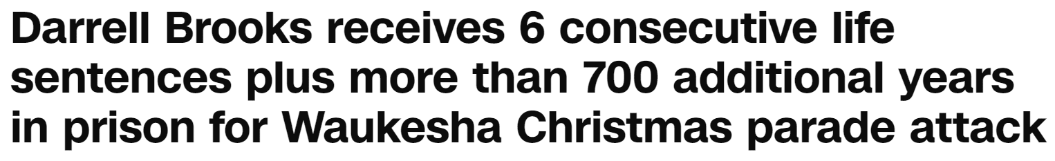 Darrell Brooks receives 6 consecutive life sentences plus more than 700 additional years in prison for Waukesha Christmas parade attack