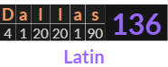 "Dallas" = 136 (Latin)