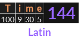 "Time" = 144 (Latin)
