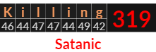 "Killing" = 319 (Satanic)