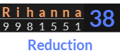 "Rihanna" = 38 (Reduction)