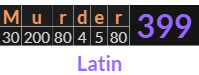 "Murder" = 399 (Latin)