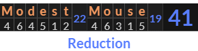 "Modest Mouse" = 41 (Reduction)