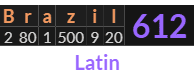 "Brazil" = 612 (Latin)
