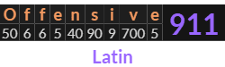 "Offensive" = 911 (Latin)